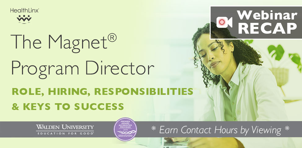 The Magnet® Program Director: Role, Responsibilities, Hiring & Keys to Success HealthLinx