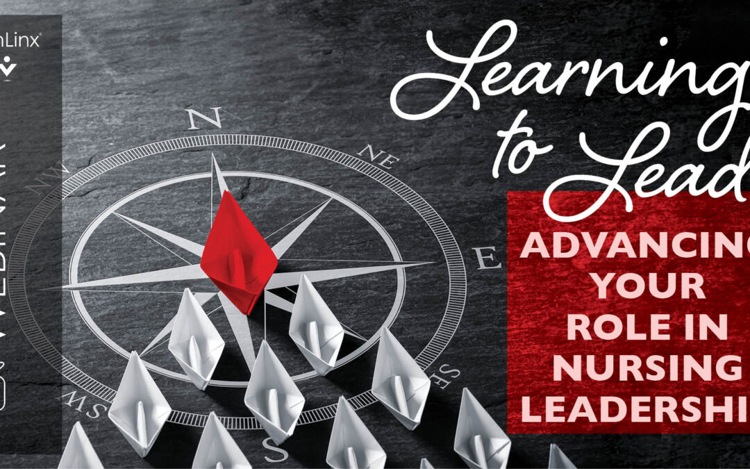 Learning to Lead: Advancing Your Role In Nursing Leadership