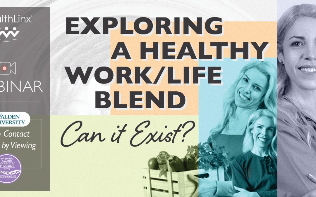 Exploring a Healthy Work/Life Blend – Can it Exist?