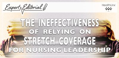 The Ineffectiveness of Relying on Stretch Coverage for Nursing Leadership