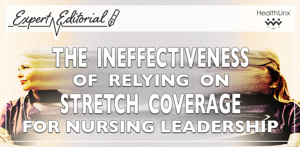 The Ineffectiveness of Relying on Stretch Coverage for Nursing Leadership