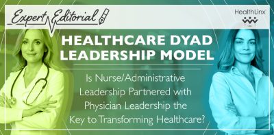 Healthcare Dyad Leadership Model – Is Nurse/Administrative Leadership Partnered with Physician Leadership the Key to Transforming Healthcare?