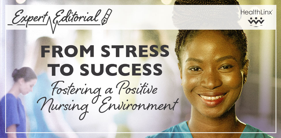 From Stress to Success: Fostering a Positive Nursing Environment