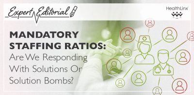 Mandatory Staffing Ratios: Are we responding with solutions or solution bombs?
