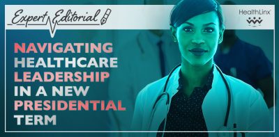 Navigating Healthcare Leadership in a New Presidential Term