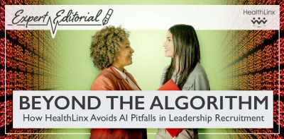 Beyond the Algorithm: How HealthLinx Avoids AI Pitfalls in Leadership Recruitment
