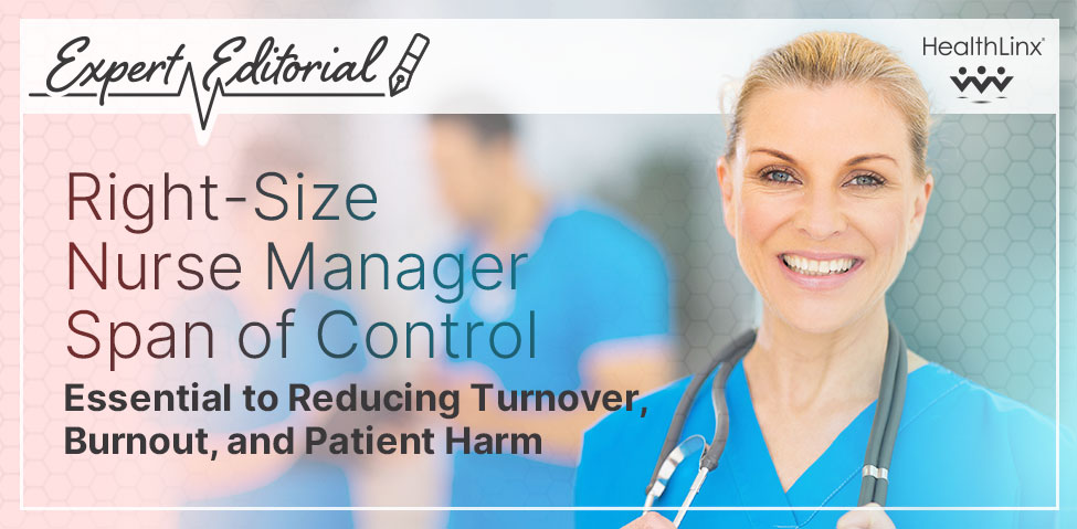 26_05_Span-of-Control_01 Expert Editorial: Right-Size Nurse Manager Span of Control Essential to Reducing Turnover, Burnout, and Patient Harm