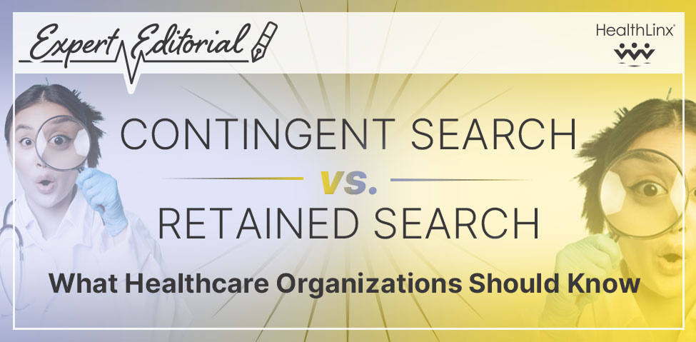 Expert Editorial- Contingent Search vs Retained Search. What Healthcare Organizations Should Know.