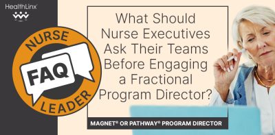 Nurse Leader FAQ: What Should Nurse Executives Ask Their Teams Before Engaging a Fractional Program Director?