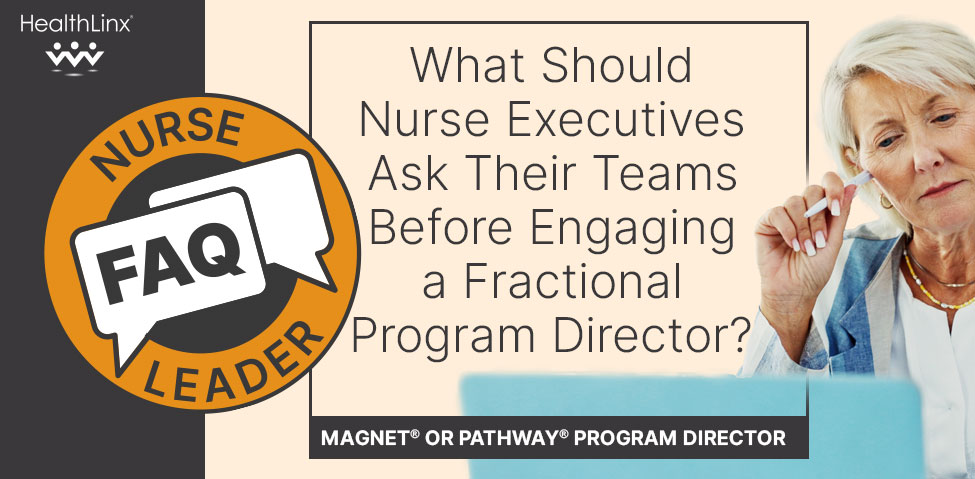 Nurse Leader FAQ: What Should Nurse Executives Ask Their Teams Before Engaging a Fractional Program Director?